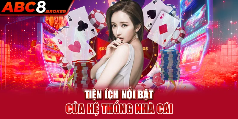 tien-ich-noi-bat-cua-he-thong-nha-cai