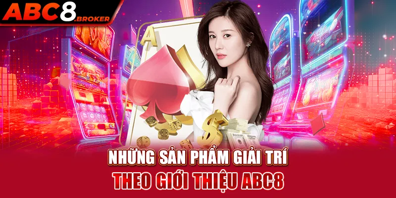 nhung-san-pham-giai-tri-theo-gioi-thieu-abc8