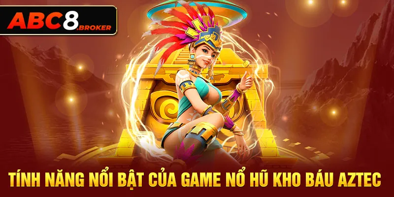 tinh-nang-noi-bat-cua-game-no-hu-kho-bau-aztec