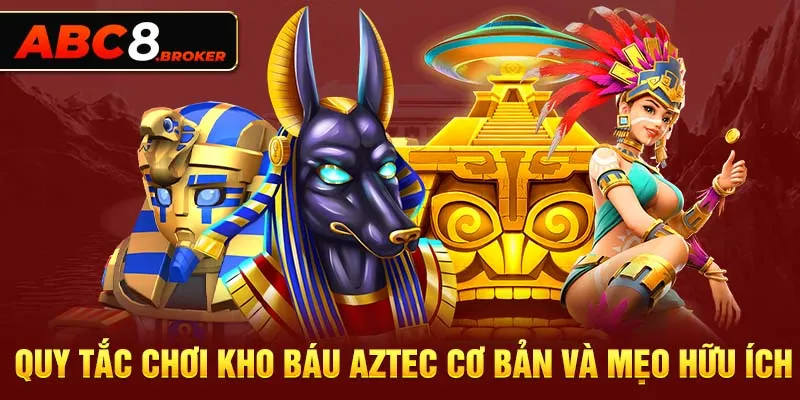 quy-tac-choi-kho-bau-aztec-co-ban-va-meo-huu-ich