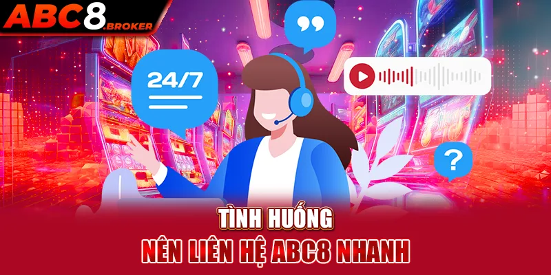 tinh-huong-nen-lien-he-abc8-nhanh 