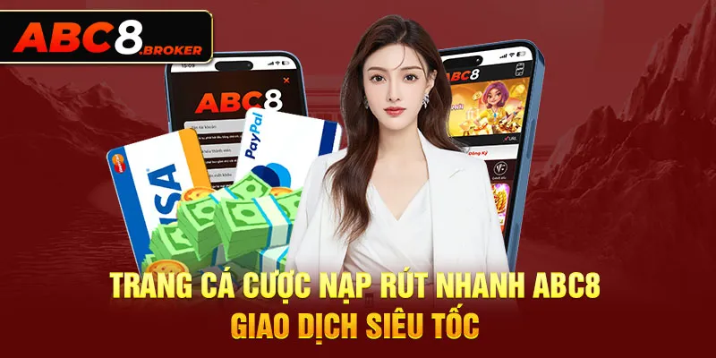 trang-ca-cuoc-nap-rut-nhanh-abc8-–-giao-dich-sieu-toc