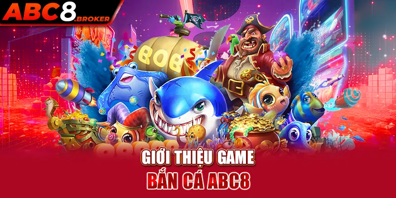 gioi-thieu-game-ban-ca-abc8