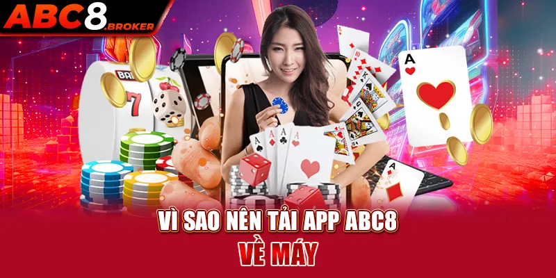 vi-sao-nen-tai-app-abc8-ve-may