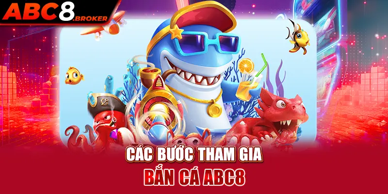 cac-buoc-tham-gia-ban-ca-abc8