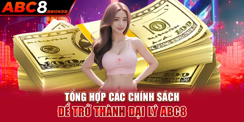 tong-hop-cac-chinh-sach-de-tro-thanh-dai-ly-abc8