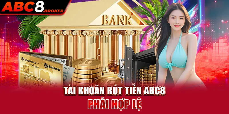 tai-khoan-rut-tien-abc8-phai-hop-le