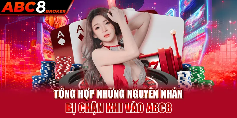 tong-hop-nhung-nguyen-nhan-bi-chan-khi-vao-abc8