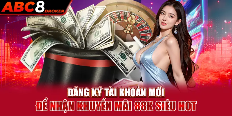 dang-ky-tai-khoan-moi-de-nhan-khuyen-mai-88k-sieu-hot