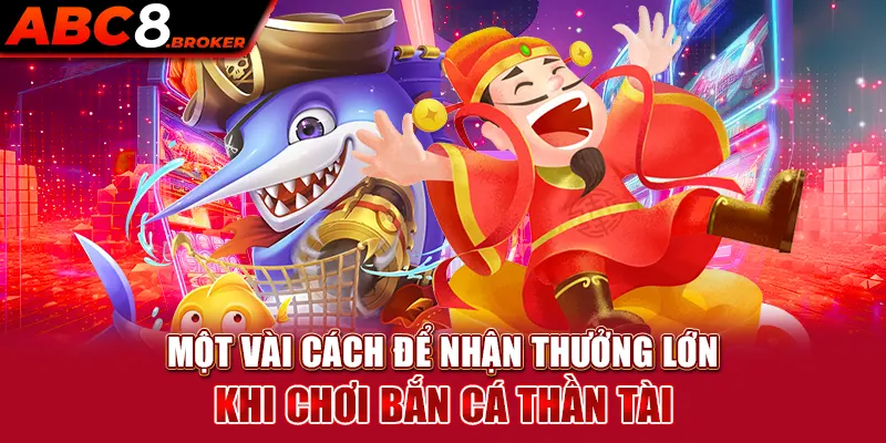 mot-vai-cach-de-nhan-thuong-lon-khi-choi-ban-ca-than-tai