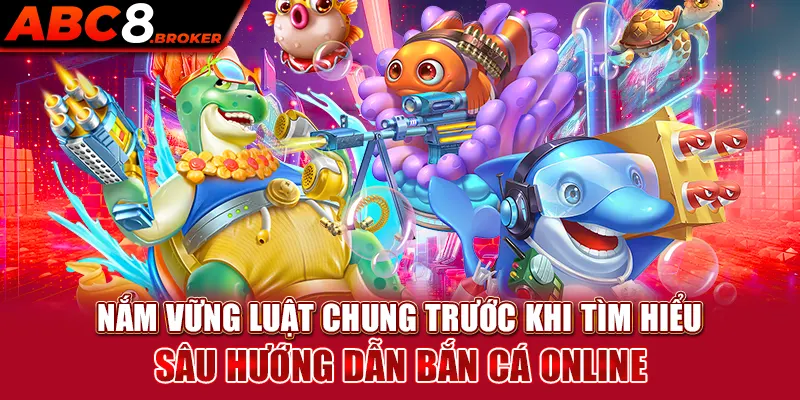 nam-vung-luat-chung-truoc-khi-tim-hieu-sau-huong-dan-ban-ca-online 