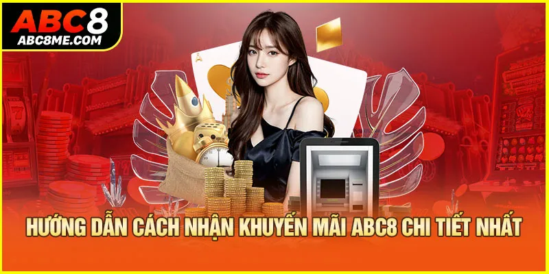 Khuyến Mãi ABC8 Hướng dẫn cách nhận khuyến mãi ABC8 chi tiết nhất