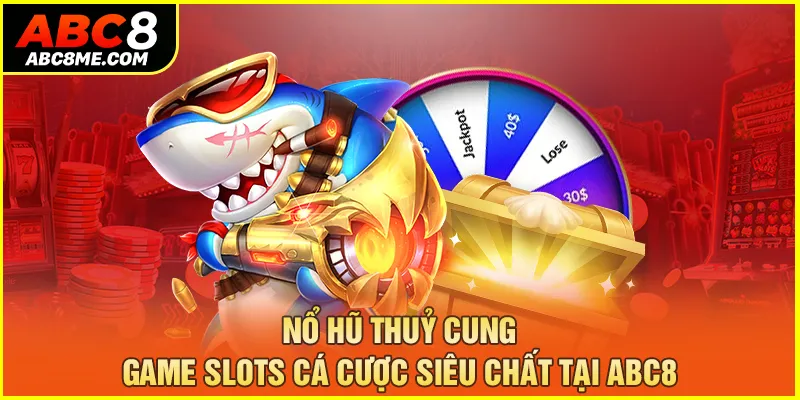 Nổ Hũ Thuỷ Cung - Game Slots Cá Cược Siêu Chất Tại ABC8 Nổ Hũ Thuỷ Cung - Game Slots Cá Cược Siêu Chất Tại ABC8